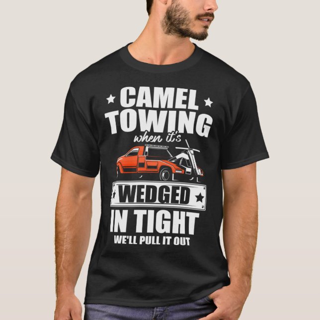 Camel towing when it s wedged in tight we ll pull  T-Shirt (Front)