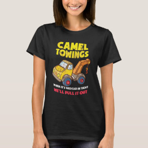 Camel Towing When Its Wedged Tight We Pull It Righ T-Shirt