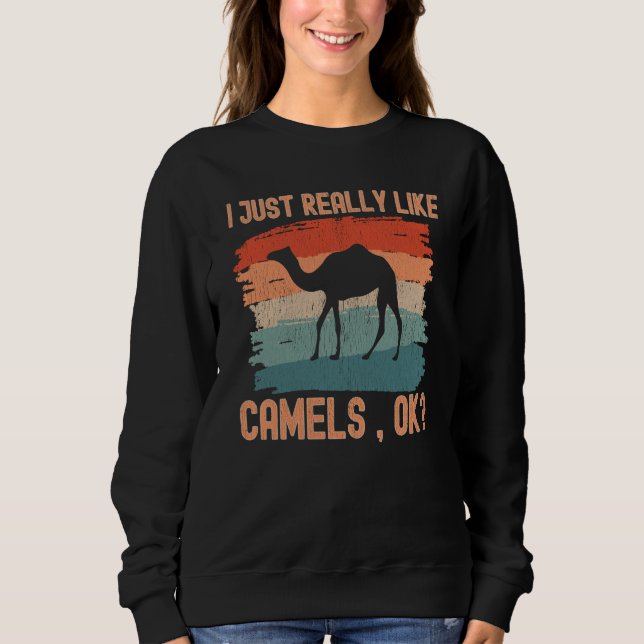 Camels I just Really Like Camels Ok Sweatshirt (Front)