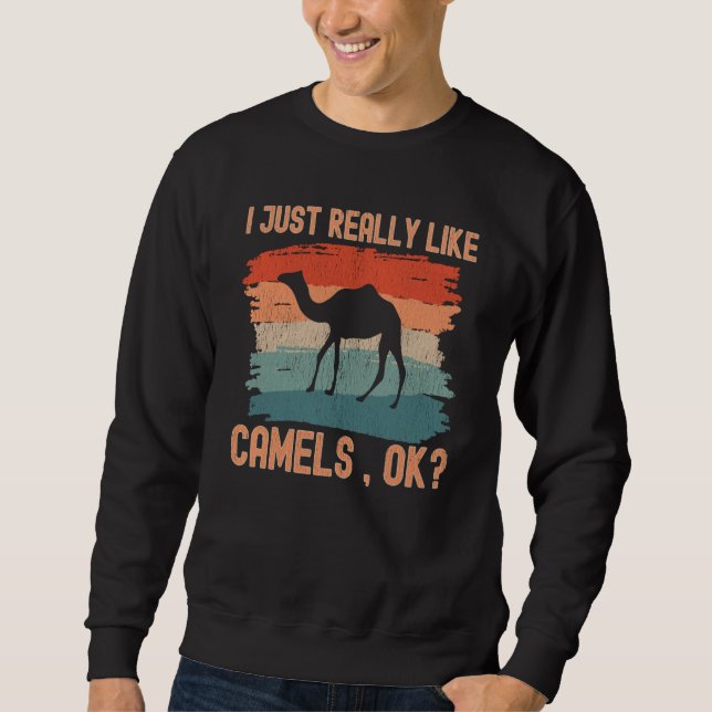 Camels I just Really Like Camels Ok Sweatshirt (Front)