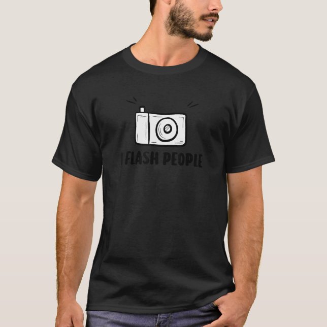 camera lover funny photographer i flash people pho T-Shirt (Front)