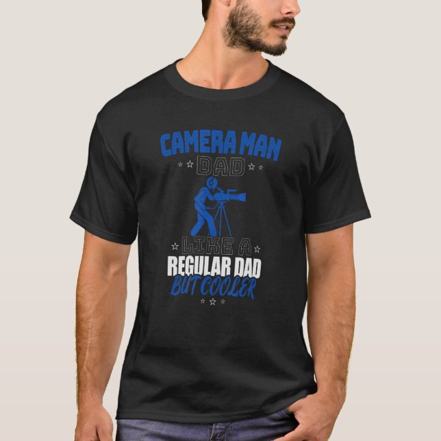 CAMERA MAN DAD LIKE A REGULAR DAD BUT COOLER T-Shirt (Front)