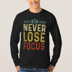 Camera  Photography Never Lose Focus Photographer T-Shirt