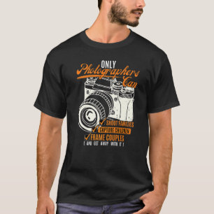 Camera Saying Photography Pun Photographer T-Shirt