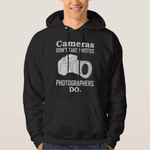 Cameras Don´T Take Photos Photographer Photography Hoodie