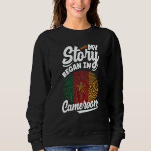 Cameroon Cameroonian Flag My Story Began In Camero Sweatshirt
