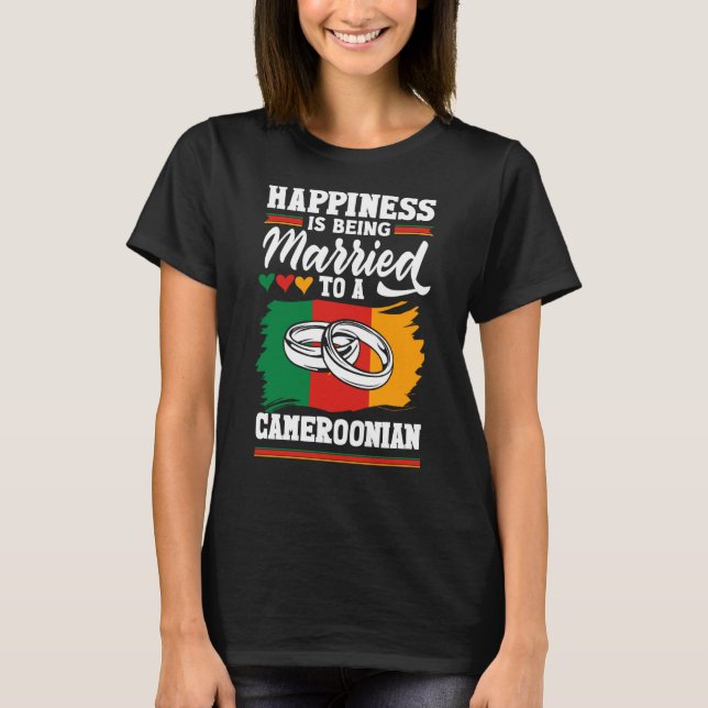 Cameroon Flag Happiness Is Being Married To A Came T-Shirt (Front)