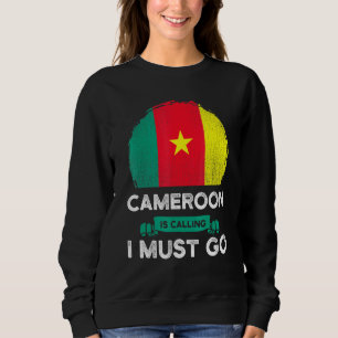 Cameroon Is Calling I Must Go Cameroonian Flag Her Sweatshirt