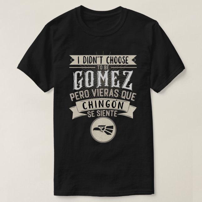 Camisa I didn't Choose to Be Gomez Pero Se Siente  T-Shirt (Design Front)