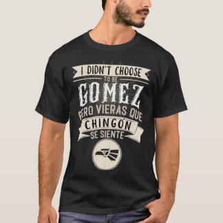 Camisa I didn't Choose to Be Gomez Pero Se Siente  T-Shirt