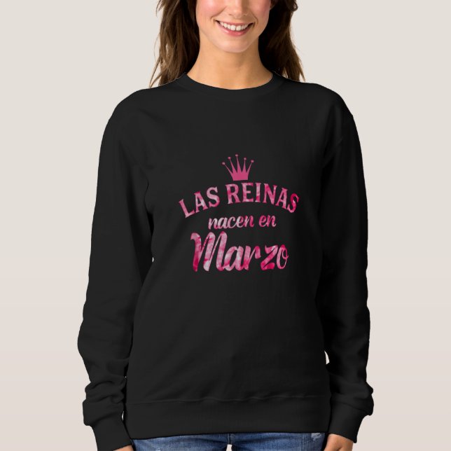 Camisa Las Reinas Nacen En Marzo Sweatshirt (Front)