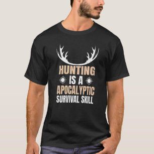 Camo Hunter Deer Hunting Is A Apocalyptic Survival T-Shirt