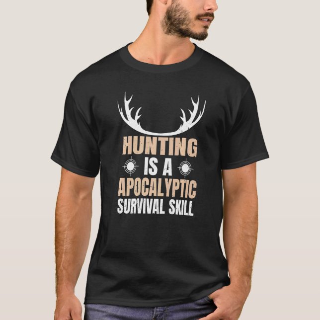 Camo Hunter Deer Hunting Is A Apocalyptic Survival T-Shirt (Front)