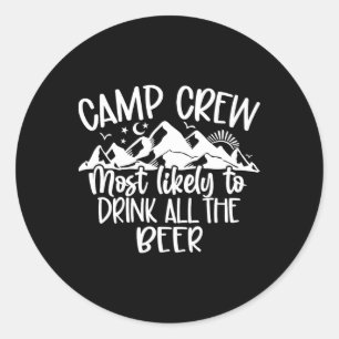 Camp Crew Most Likely To Drink All The Beer Classic Round Sticker
