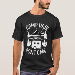 Camp Hair Dont' Care Camping Camper Happiness Gla T-Shirt