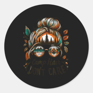 Camp Hair Don't Care Messy Bun Funny Camng Camper Classic Round Sticker