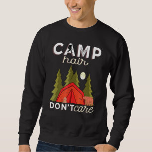 Camp Hair Dont Care Rv Van Camping Saying Happy Ca Sweatshirt