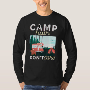 Camp Hair Dont Care Rv Van Camping Saying Happy Ca T-Shirt