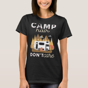Camp Hair Dont Care Rv Van Camping Saying Happy Ca T-Shirt