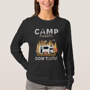 Camp Hair Dont Care Rv Van Camping Saying Happy Ca T-Shirt
