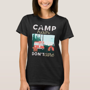Camp Hair Dont Care Rv Van Camping Saying Happy Ca T-Shirt