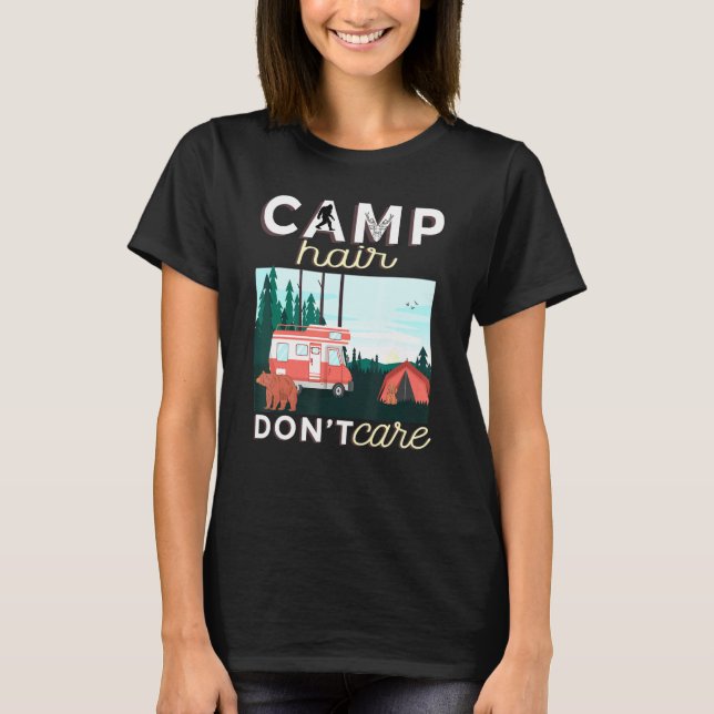 Camp Hair Dont Care Rv Van Camping Saying Happy Ca T-Shirt (Front)