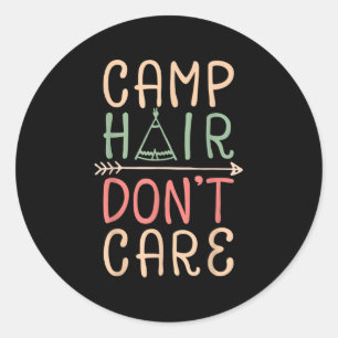 Camp Hair Dont Care T Shirt Camping Camper Men Wom Classic Round Sticker