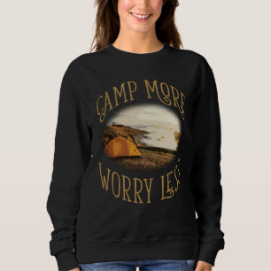 Camp More Inspirational Amusing Camping Quote Sweatshirt