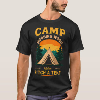 Camp Morning Wood Slogan Pitch A Tent Camping Humo T-Shirt