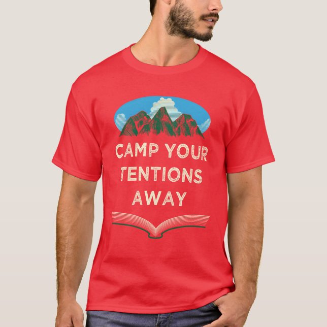 Camp Yourentions Away Motivational Quote Camping r T-Shirt (Front)