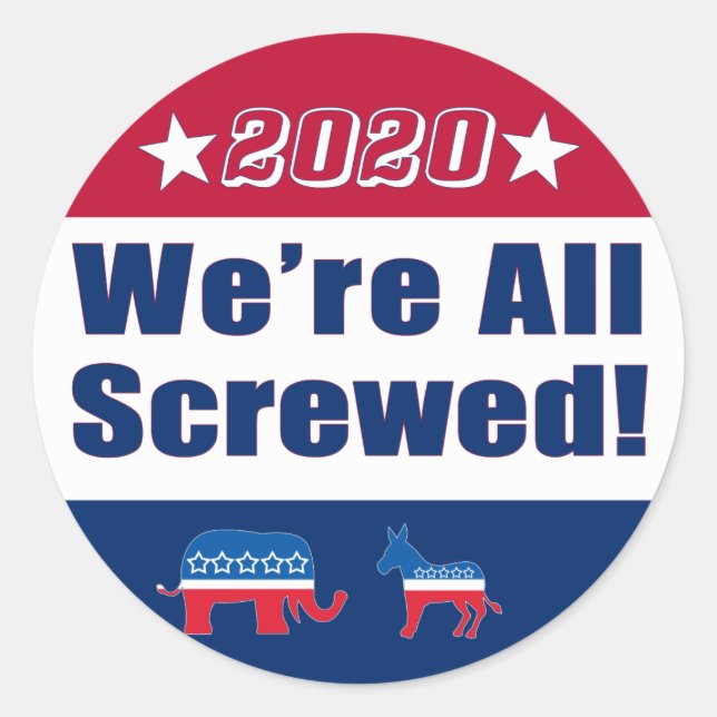Campaign 2020| We're All Screwed! Classic Round Sticker (Front)