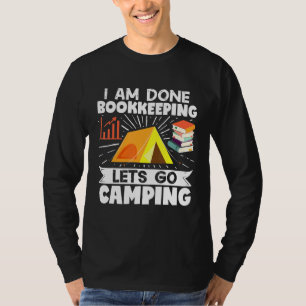 Camper Accountant I Am Done Bookkeeping Lets Go Ca T-Shirt