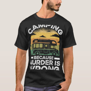 Camper  Camping Because Murder Is Wrong Travel T-Shirt