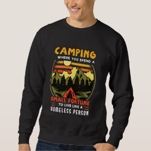 Camper Camping When You Spend Homeless Person Sweatshirt