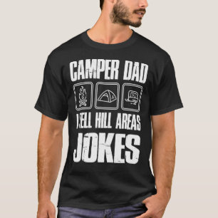 Camper Dad I Tell Hill Areas Jokes Camping Father T-Shirt