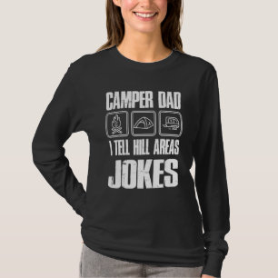 Camper Dad I Tell Hill Areas Jokes Funny Camping F T-Shirt