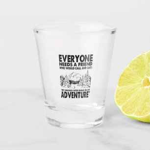 Camper Gift   Everyone Needs A Friend Birthday Shot Glass