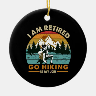Camper Gift Go Hiking Is My Job Birthday Ceramic Ornament