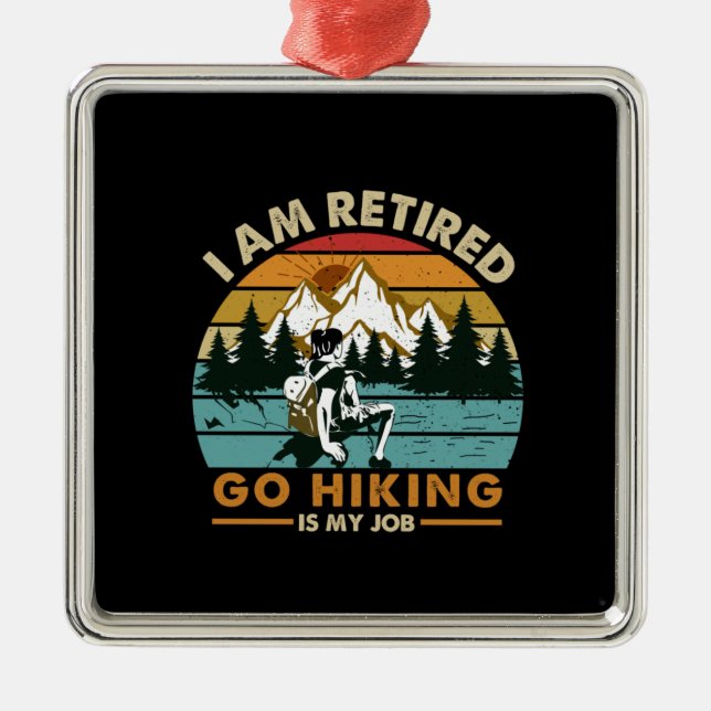 Camper Gift | Go Hiking Is My Job Birthday Metal Ornament (Front)