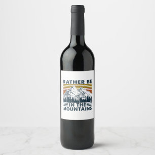 Camper Gift   Rather Be In The Mountains Birthday Wine Label