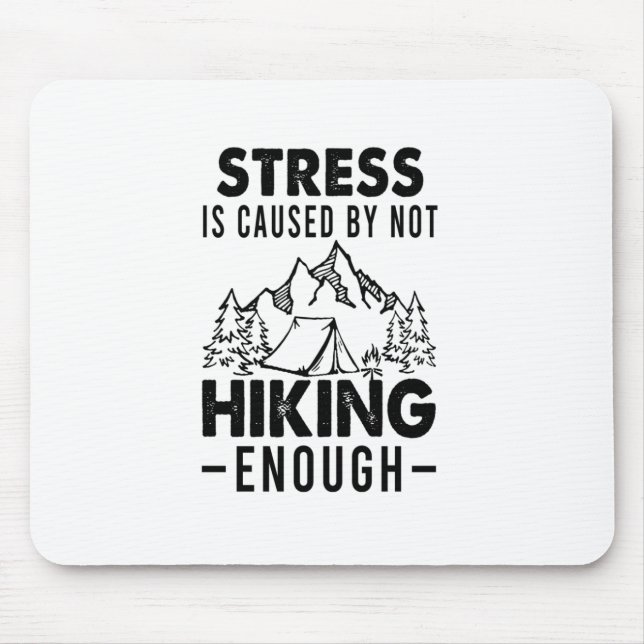 Camper Gift | Stress Is Cause By Not Hiking Enough Mouse Pad (Front)