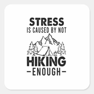 Camper Gift   Stress Is Cause By Not Hiking Enough Square Sticker