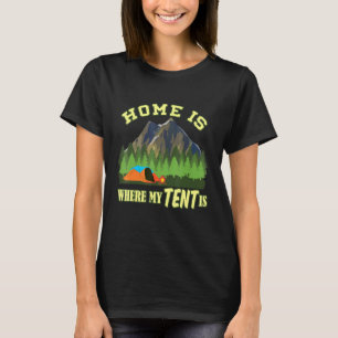 Camper Home Is Where My Tent Is Camping 1 T-Shirt