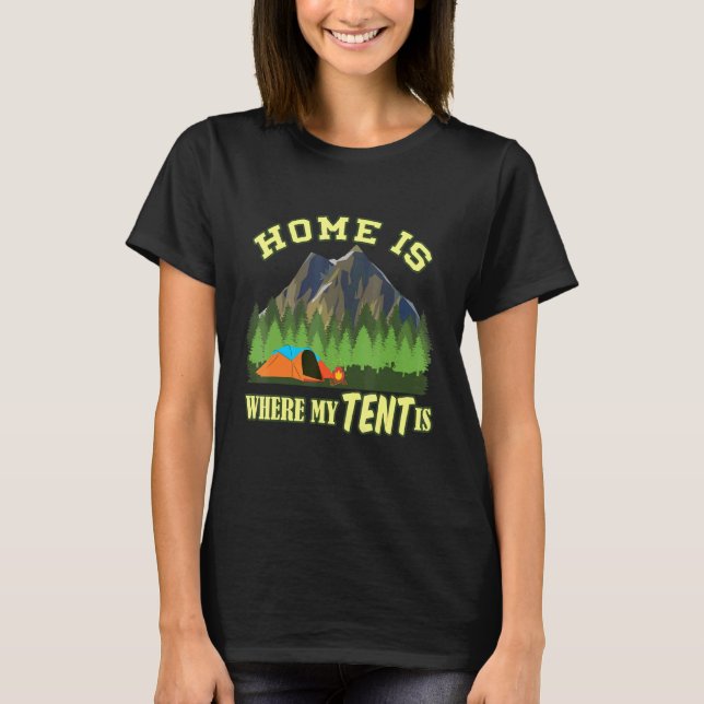 Camper Home Is Where My Tent Is Camping 1 T-Shirt (Front)