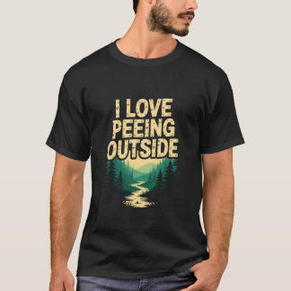Camper I Love Peeing Outside Fun Forest T-Shirt