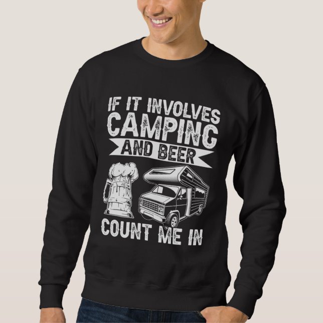 Camper  If It Invloves Camping And Beer Sweatshirt (Front)