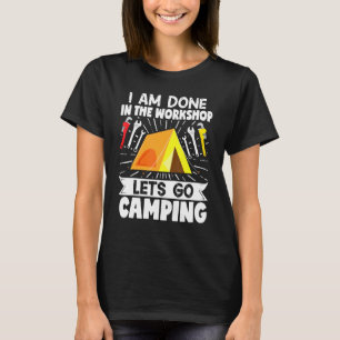 Camper Mechanic I Am Done In The Workshop Lets Go T-Shirt