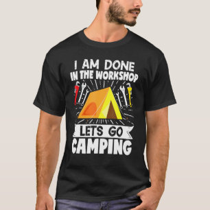 Camper Mechanic I Am Done In The Workshop Lets Go T-Shirt