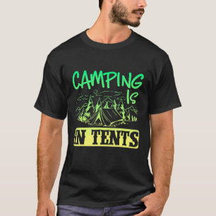 Camper Outdoor Tent Camping Is In Tents T-Shirt