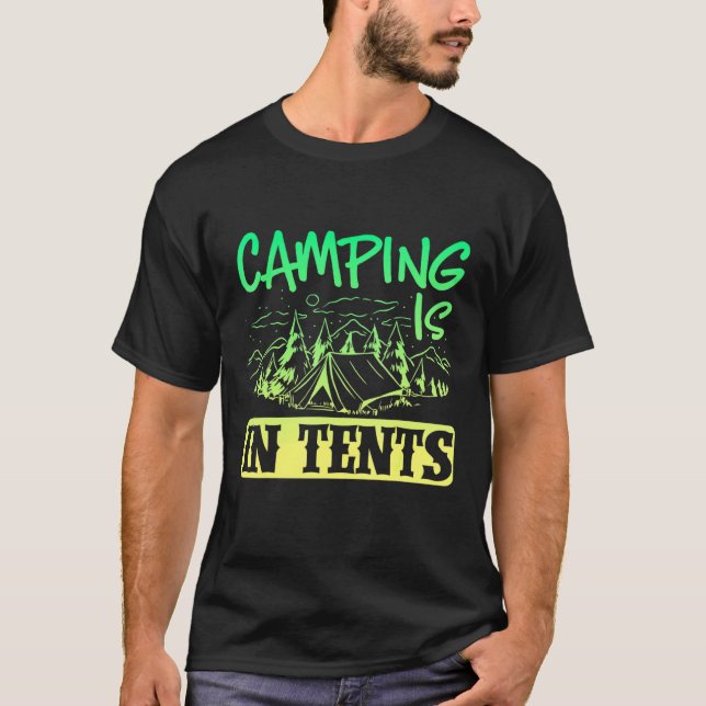 Camper Outdoor Tent Camping Is In Tents T-Shirt (Front)